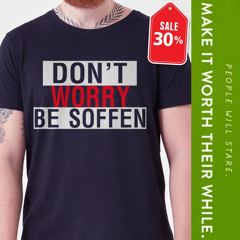 dont worry about it shirt