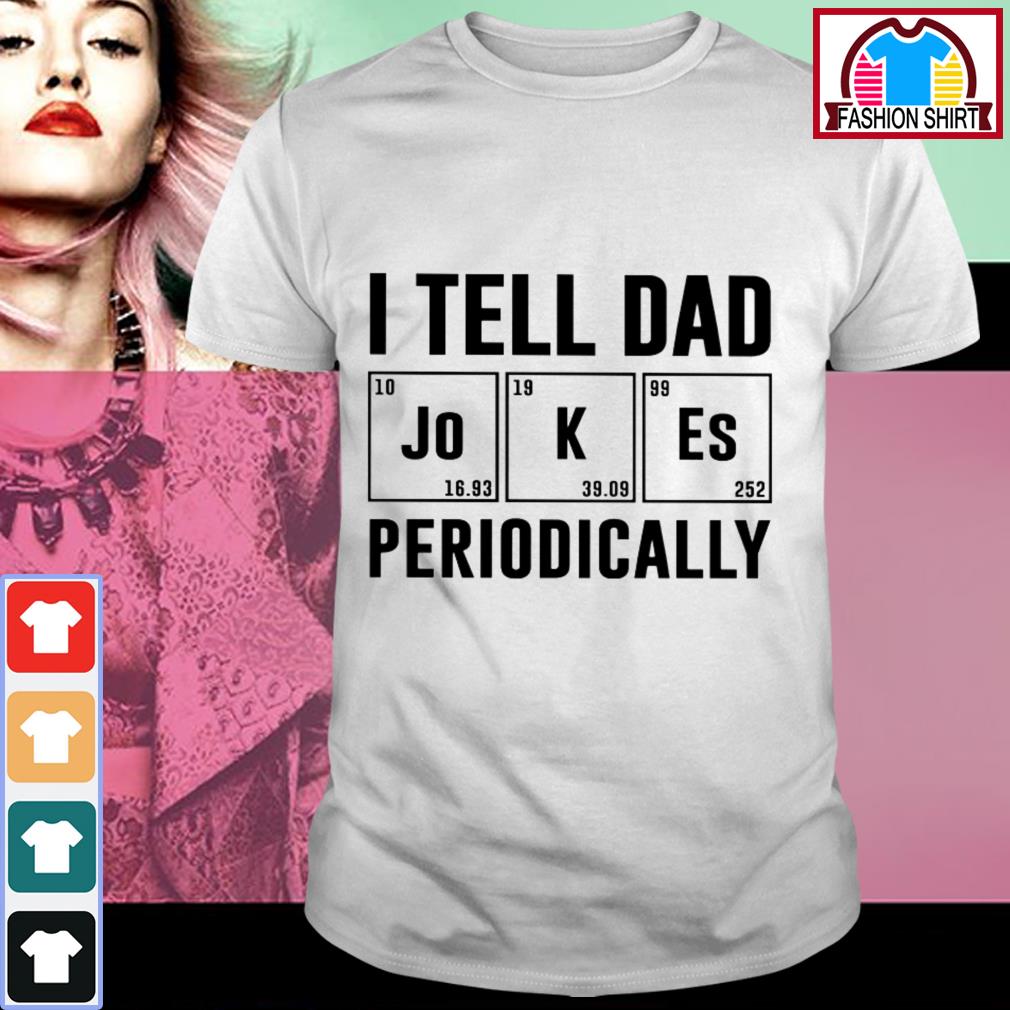 dad joke shirt periodically