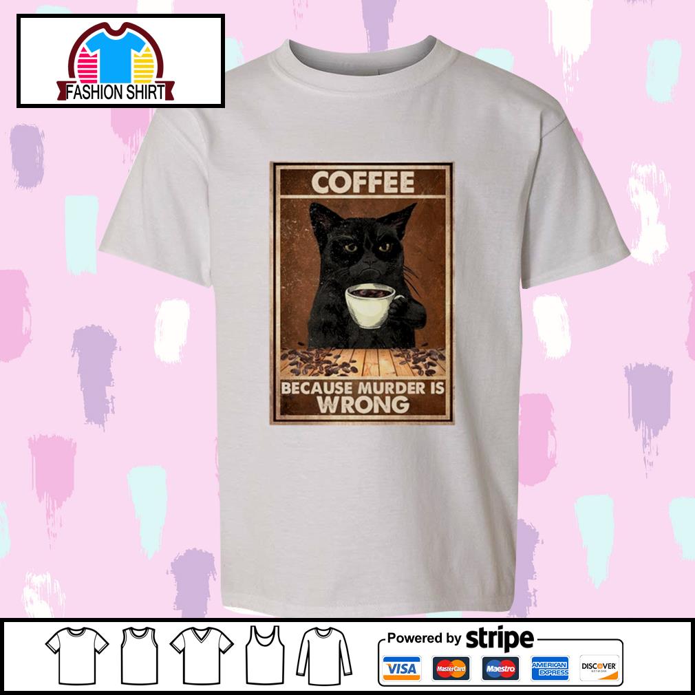 coffee because murder is wrong tshirt